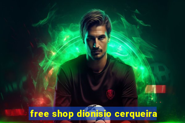 free shop dionisio cerqueira